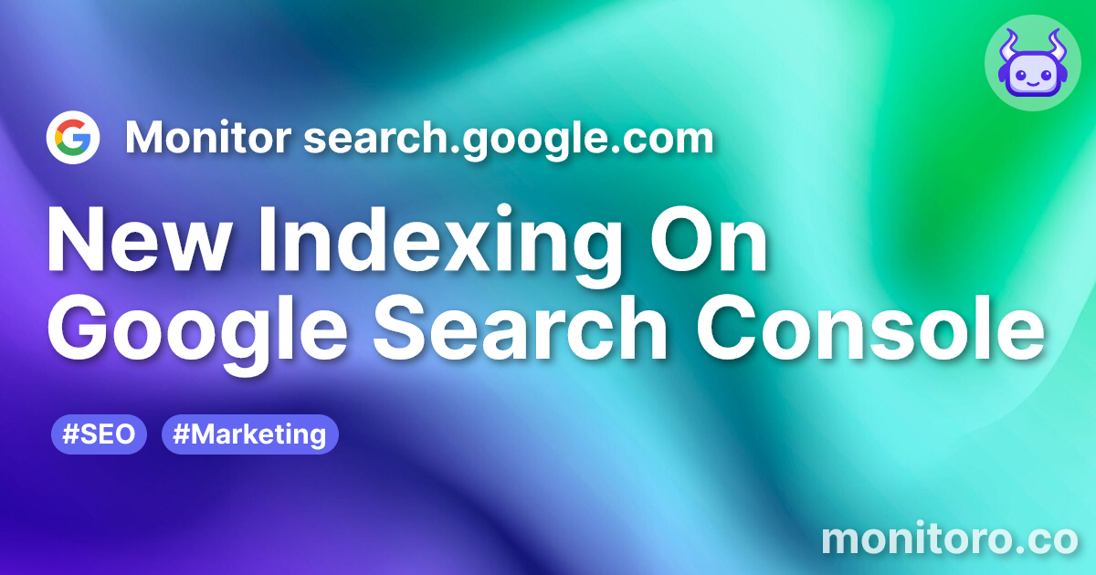 New Indexing On Google Search Console | Monitoro